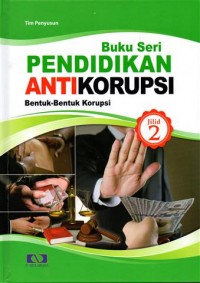 buku seri pendidikan anti korupsi bentuk-bentuk korupsi jilid 2 ; pt tirta asih jaya